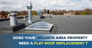 does your Atlanta area property need a flat roof replacement