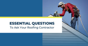 Essential Questions to Ask Your Roofing Contractor